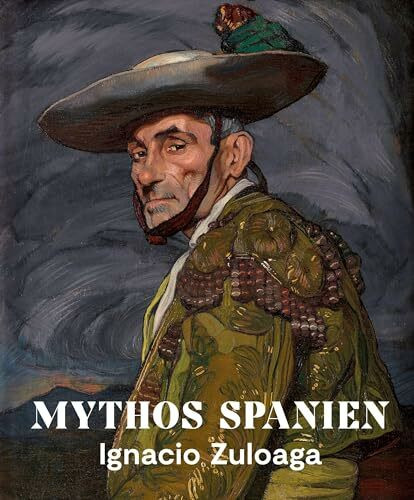Mythos Spanien: Ignacio Zuloaga 1870–1945