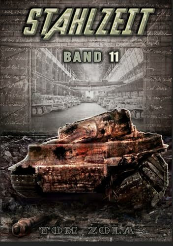 STAHLZEIT Band 11: "Zeitenwende" – Der andere 2. Weltkrieg (Stahlzeit - Alternativweltgeschichte über einen anderen 2. Weltkrieg, Band 11)