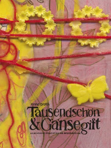 Tausendschön & Gänsegift: Ein botanisches Plädoyer für die Bezauberung