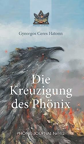 Die Kreuzigung des Phönix (Phönix-Journale)