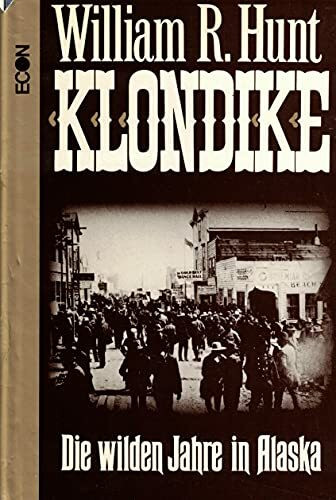 Klondike. Die Wilden Jahre in Alaska