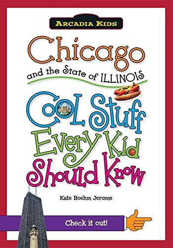 Chicago and the State of Illinois: Cool Stuff Every Kid Should Know (Arcadia Kids City Books (Cool Stuff Every Kid Should Know))