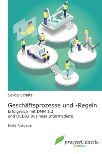 Geschäftsprozesse und -Regeln: Erfolgreich mit DMN 1.3 und OCEB 2 Business Intermediate