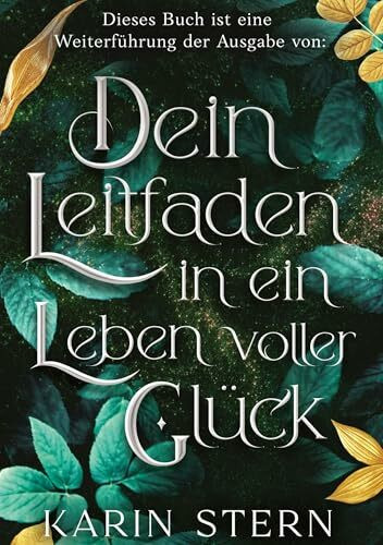 Dieses Buch ist eine Weiterführung der Ausgabe von: Dein Leitfaden in ein Leben voller Glück