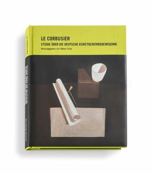 Le Corbusier: Studie über die Deutsche Kunstgewerbebewegung