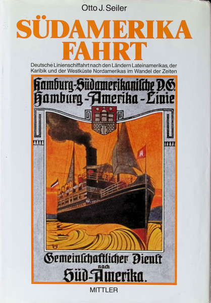 Südamerikafahrt: Deutsche Linienschiffahrt nach den Ländern Lateinamerikas, der Karibik und der Westküste Nordamerikas im Wandel der Zeiten