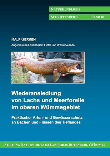 Wiederansiedlung von Lachs und Meerforelle im oberen Wümmegebiet: Praktischer Arten- und Gewässerschutz an Bächen und Flüssen des Tieflandes