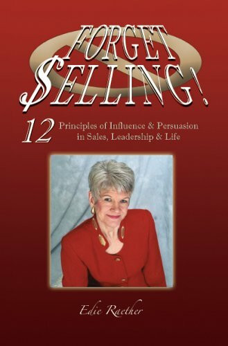 Forget Selling!: Sales, Leadership and Life