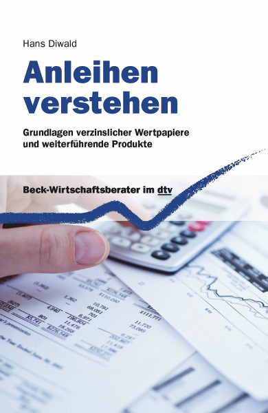 Anleihen verstehen: Grundlagen verzinslicher Wertpapiere und weiterführende Produkte (dtv Beck Wirtschaftsberater)