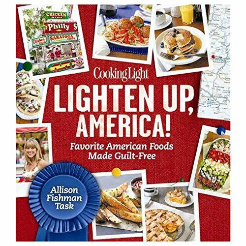 Cooking Light Lighten Up, America!: Favorite American Foods Made Guilt-Free