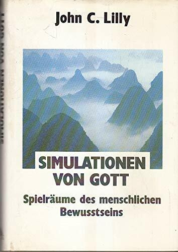 Simulationen von Gott: Spielräume des menschlichen Bewusstseins