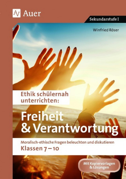 Ethik schülernah Freiheit und Verantwortung