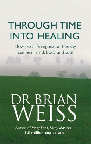 through-time-into-healing--how-past-life-regression-therapy-can-heal-mind--body-and-soul