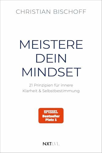 Meistere dein Mindset: 21 Prinzipien für innere Klarheit & Selbstbestimmung, Spiegel Bestseller Autor Christian Bischoff, mentale Stärke, Disziplin & Erfolg
