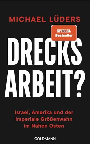 Drecksarbeit?: Israel, Amerika und der imperiale Größenwahn im Nahen Osten - SPIEGEL-Bestseller