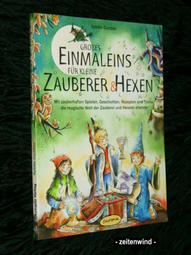 Grosses Einmaleins für kleine Zauberer und Hexen: Mit zauberhaften Spielen, Geschichten, Rezepten und Tricks die magische Welt der Zauberei und ... (Praxisbücher für den pädagogischen Alltag)