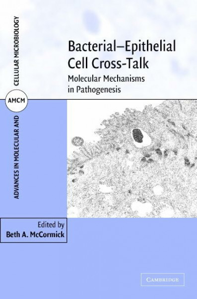 Bacterial-Epithelial Cell Cross-Talk: Molecular Mechanisms in Pathogenesis (Advances in Molecular and Cellular Microbiology, 13, Band 13)