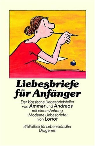 Liebesbriefe für Anfänger: Der klassische Liebesbriefsteller mit einem Anhang 'Moderne Liebesbriefe'