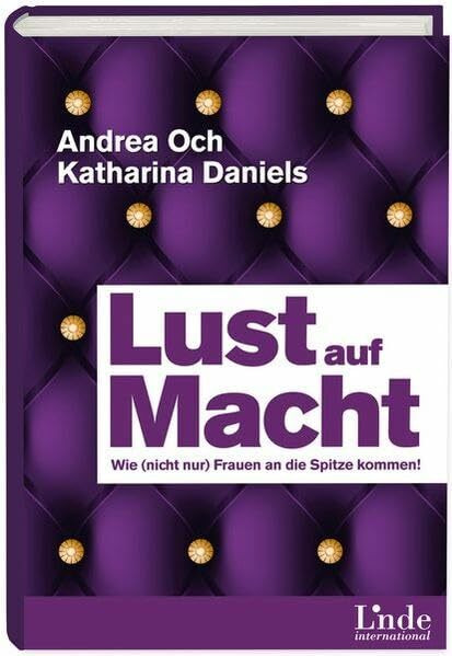 Lust auf Macht: Wie (nicht nur) Frauen an die Spitze kommen