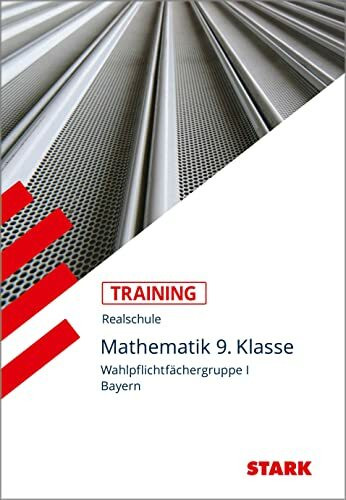 STARK Training Realschule - Mathematik 9. Klasse Gruppe I - Bayern: Aufgaben mit vollständigen Lösungen