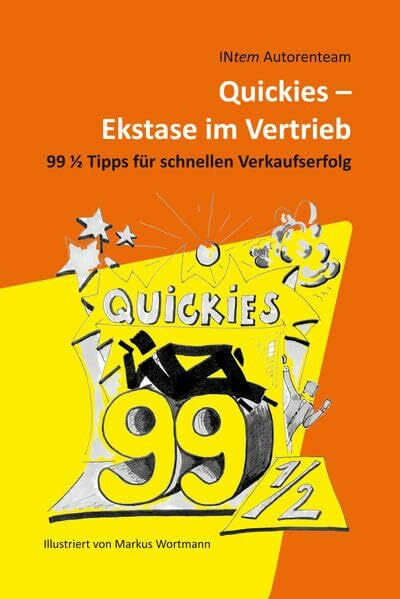 Quickies - Ekstase im Vertrieb: 99 1/2 Tipps für schnellen Verkaufserfolg
