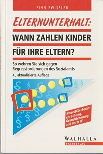 Elternunterhalt: Wann zahlen Kinder für ihre Eltern?: So wehren Sie sich gegen Regressforderungen des Sozialamts; Walhalla Rechtshilfen (Vorsorge)