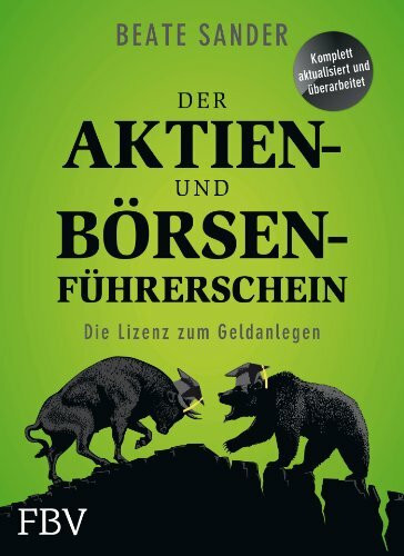 Der Aktien- und Börsenführerschein: Die Lizenz zum Geldanlegen