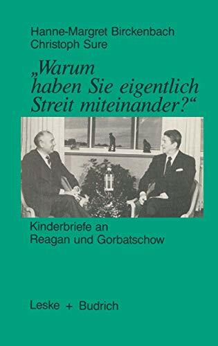 Warum haben Sie eigentlich Streit miteinander? Kinderbriefe an Reagan und Gorbatschow.