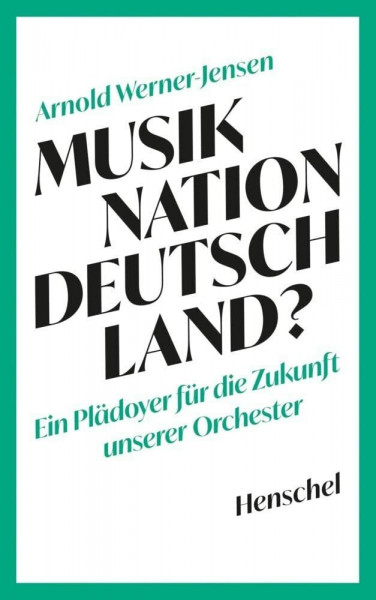 Musiknation Deutschland?: Ein Plädoyer für die Zukunft unserer Orchester
