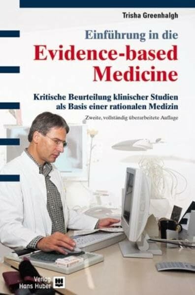 Einführung in die Evidence-based Medicine: Kritische Beurteilung klinischer Studien als Basis einer rationalen Medizin Einführung in die Evidence-based Medicine: Kritische Beurteilung klinischer Studien als Basis einer rationalen Medizin