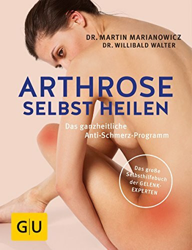 Arthrose selbst heilen: Das ganzheitliche Anti-Schmerz-Programm (GU Gesundheit)