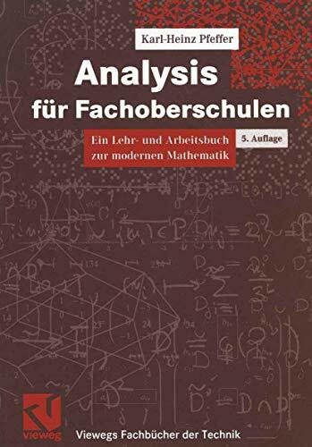 Analysis für Fachoberschulen, Ein Lehr- und Arbeitsbuch zur modernen Mathematik (Viewegs Fachbücher der Technik)