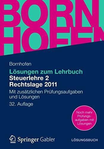 Lösungen zum Lehrbuch Steuerlehre 2 Rechtslage 2011: Mit zusätzlichen Prüfungsaufgaben und Lösungen (Bornhofen Steuerlehre 2 LÖ)