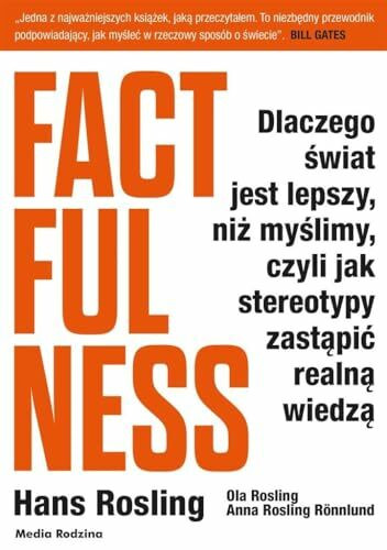 Factfulness: Dlaczego świat jest lepszy, niż myślimy, czyli jak stereotypy zastąpić realną wiedzą