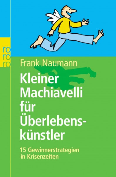 Kleiner Machiavelli für Überlebenskünstler: 15 Gewinnerstrategien in Krisenzeiten