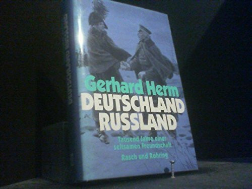 Deutschland - Russland. Tausend Jahre einer seltsamen Freundschaft