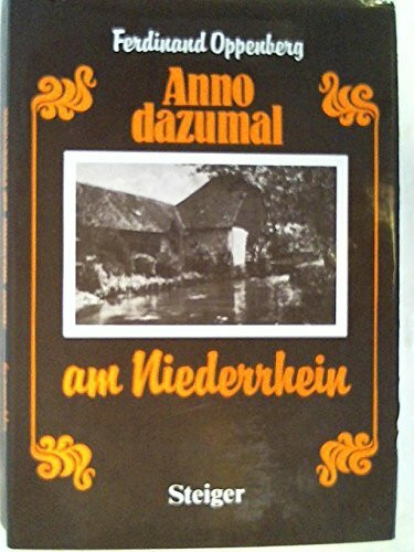 Anno dazumal am Niederrhein. Ein Reise- und Erinnerungsbuch in vielen alten Bildern