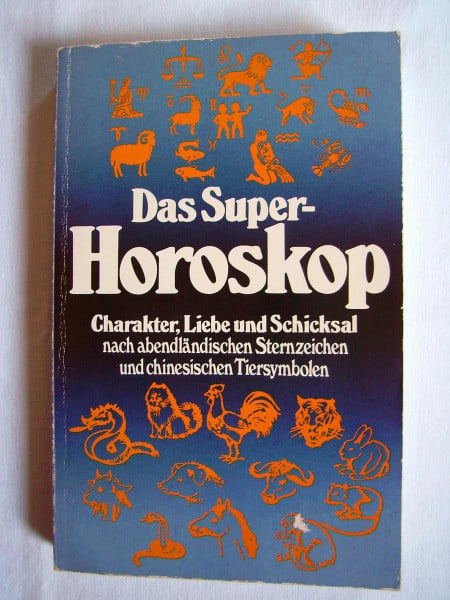 Das super Horoskop Charakter, Liebe und Schicksal nach Abendländischen Sternzeichen und Chinesischen Tiersymbolen