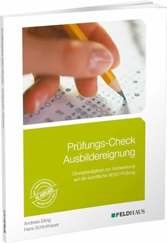 Prüfungs-Check Ausbildereignung: Übungsaufgaben zur Vorbereitung auf die schriftliche AEVO-Prüfung Prüfungs-Check Ausbildereignung: Übungsaufgaben zur Vorbereitung auf die schriftliche AEVO-Prüfung