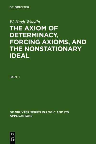 The Axiom of Determinacy, Forcing Axioms, and the Nonstationary Ideal (De Gruyter Series in Logic and Its Applications, 1, Band 1)