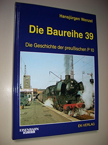 Die Baureihe 39: Die Geschichte der preußischen P 10