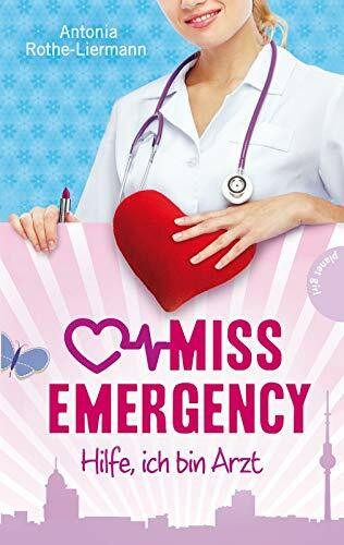Hilfe, ich bin Arzt (1) (Miss Emergency, Band 1)