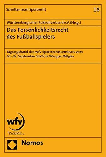 Das Persönlichkeitsrecht des Fußballspielers: Tagungsband des wfv-Sportrechtsseminars vom 26.-28. September 2008 in Wangen/Allgäu
