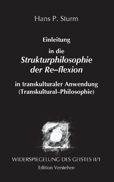 Widerspiegelung des Geistes II/1 - Einleitung in die Strukturphilosophie der Re-flexion in transkult