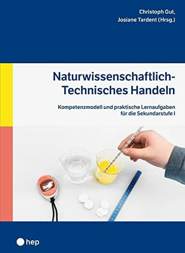 Naturwissenschaftlich-Technisches Handeln: Kompetenzmodell und praktische Lernaufgaben für die Sekundarstufe I