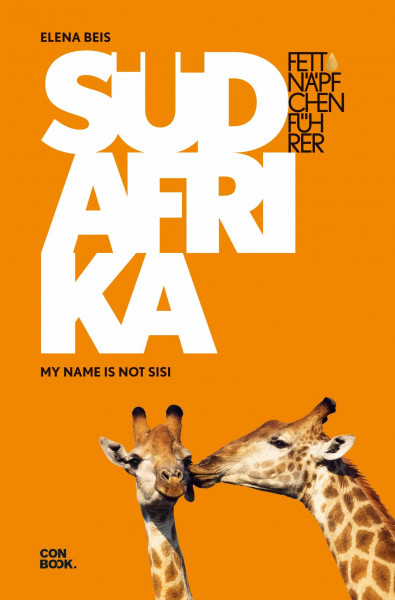 Fettnäpfchenführer Südafrika: My name is not sisi (Ein unterhaltsamer Reiseknigge)
