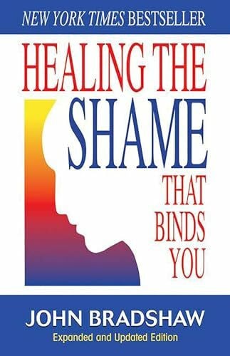 Healing the Shame That Binds You: Recovery Classics Edition