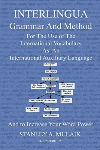 Interlingua Grammar and Method Second Edition: For The Use of The International Vocabulary As An International Auxiliary Language And to Increase Your Word Power