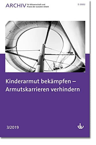 Kinderarmut bekämpfen - Armutskarrieren verhindern: Ausgabe 3/2019 - Archiv für Wissenschaft und Praxis der sozialen Arbeit