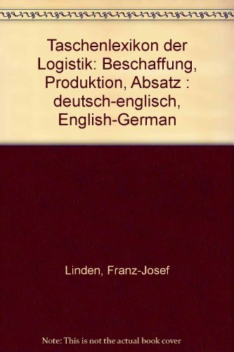 Taschenlexikon der Logistik: Beschaffung - Produktion - Absatz. Deutsch-Englisch /Englisch-Deutsch
